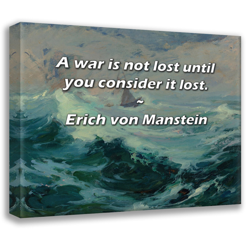 Latitude Run® Gallery Wrapped Canvas By Erich von Manstein: "A war is not lost until you consider it