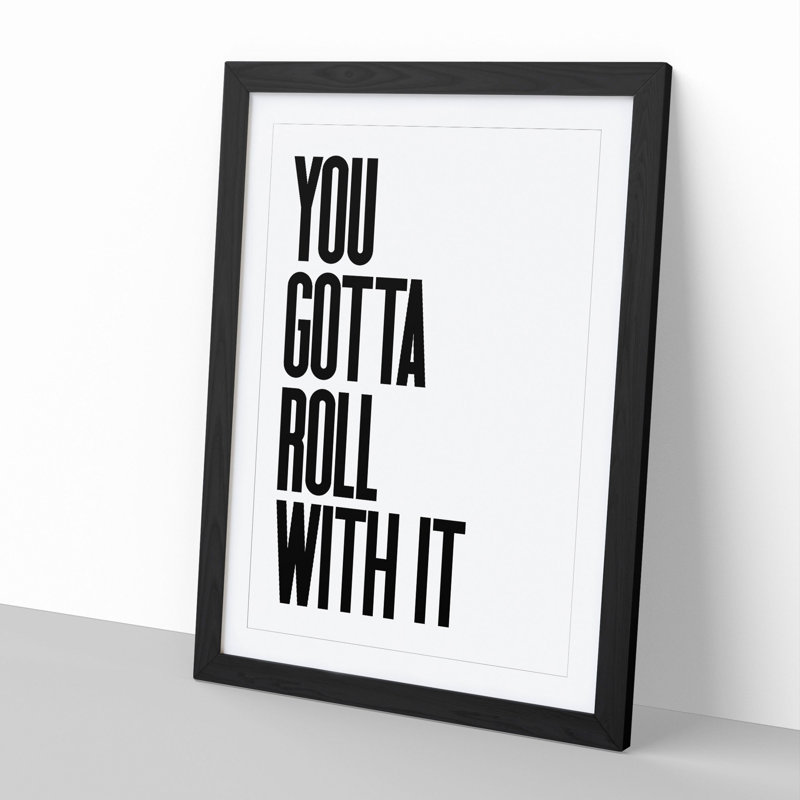 You Gotta Roll with It V2 - Picture Frame Typography, Black, 36cm H x 27cm W x 2cm D