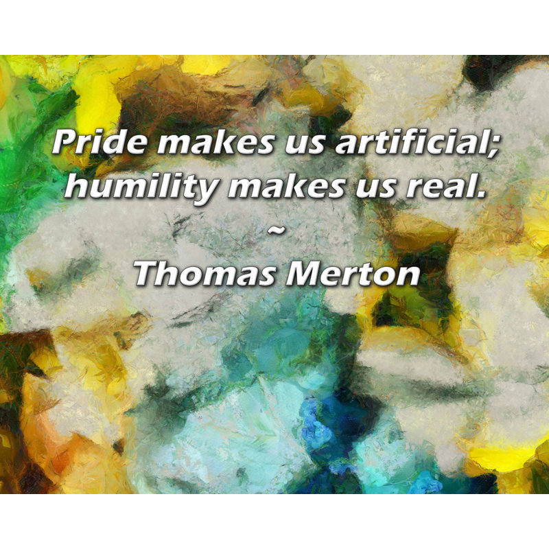 Toile tendue avec toile Trinx par Thomas Merton: «L'orgueil nous rend artificiels; l'humilité nous rend, H 17 po x l 24 po