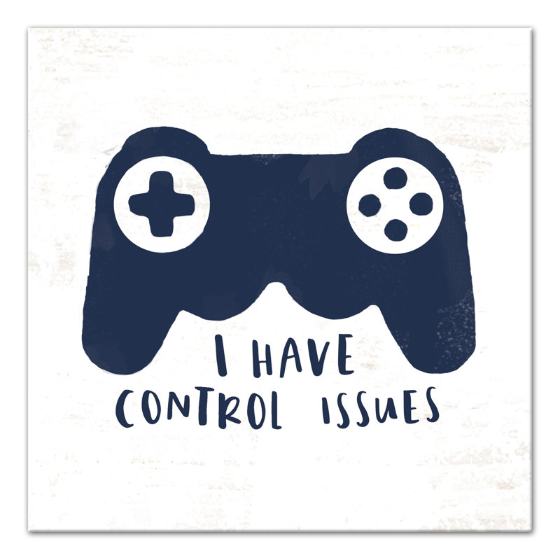 I Have Control Issues Print On Canvas; 78B10E70C0B04A58B9BC4B1A1C706ADE Square, 16" H x 16" W x 1.25" D
