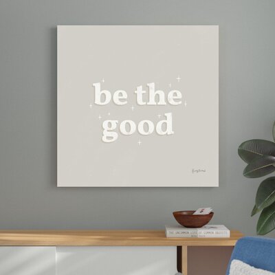 Be the Good Neutral by Becky Thorns - Wrapped Canvas Textual Art -  Mack & Milo™, F9886512B4994ABCB001091EE9BEB65E