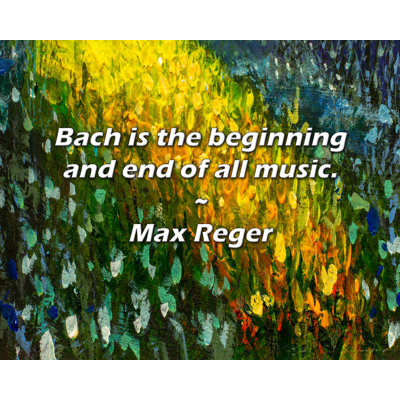 Citation artistique «Le bach est le début et la fin de toute musique». Toile tendue par Max Reger