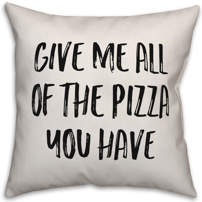 Coussin «Donnez-moi toute la pizza que vous avez», 18 po x 18 po