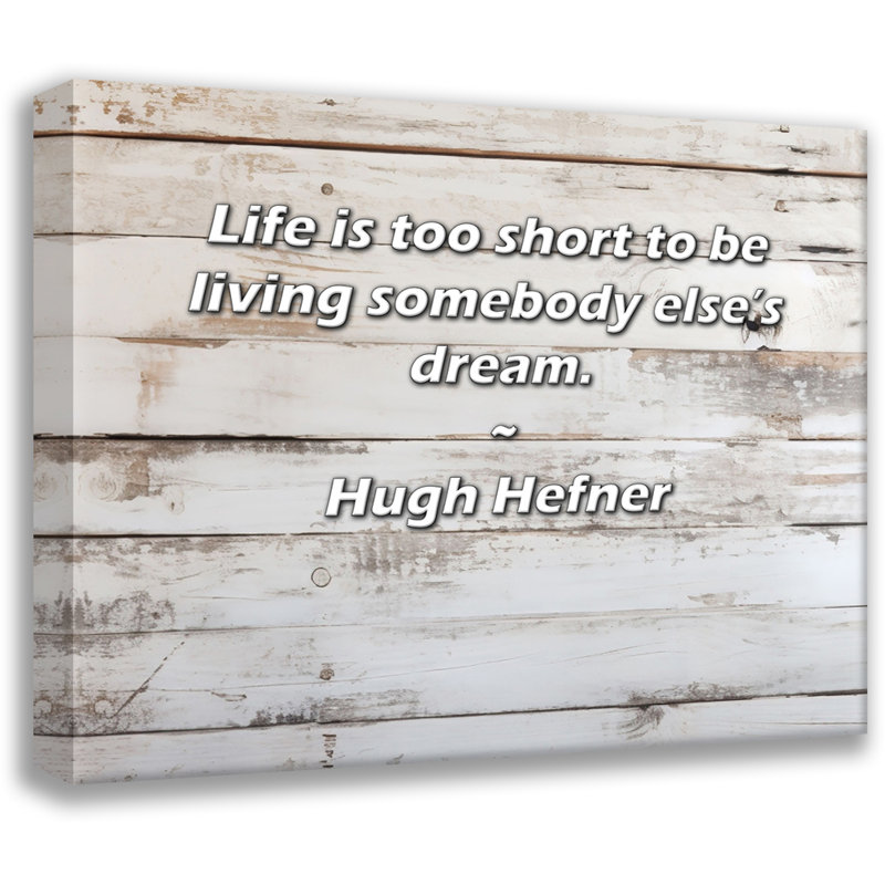 Astoria Grand Gallery Wrapped Canvas By Hugh Hefner: "Life is too short to be living somebody else’s
