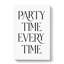 Party Time Every Time - Wrapped Canvas-61877429
