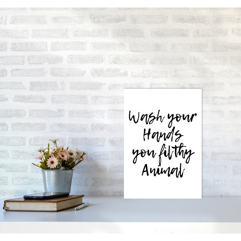 Wash Your Hands You Filthy Animal - Print, No Frame, 42 cm H x 30 cm W x 1 cm D