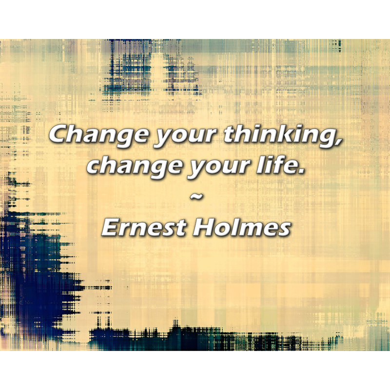 Citation de Ernest Holmes: Changez votre façon de penser, changez votre vie., H 20 po x l 24 po
