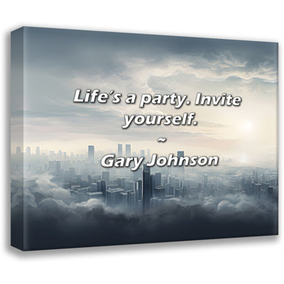 Gary Johnson Quote: Life’s a party. Invite yourself.