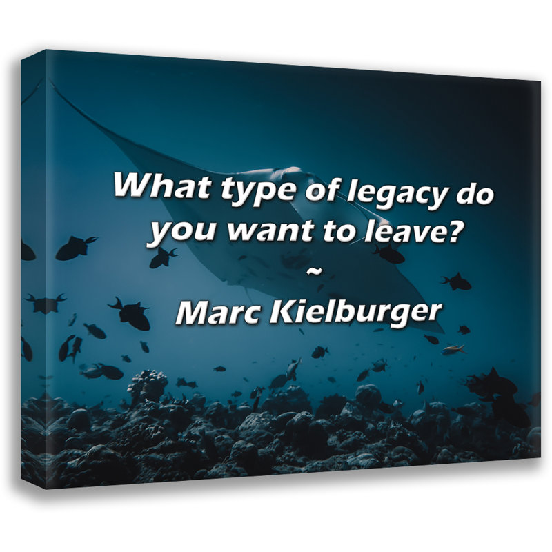 Artsy Quote "What type of legacy do you want to leave?" By Marc Kielburger Gallery Wrapped Canvas, 13" H x 18" W