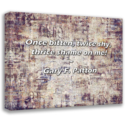 Gary F. Patton Quote: Once bitten, twice shy, thrice shame on me!