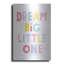 «Dream Big Little One» par Ann Kelle Designs, art mural en métal, 24 po x 36 po