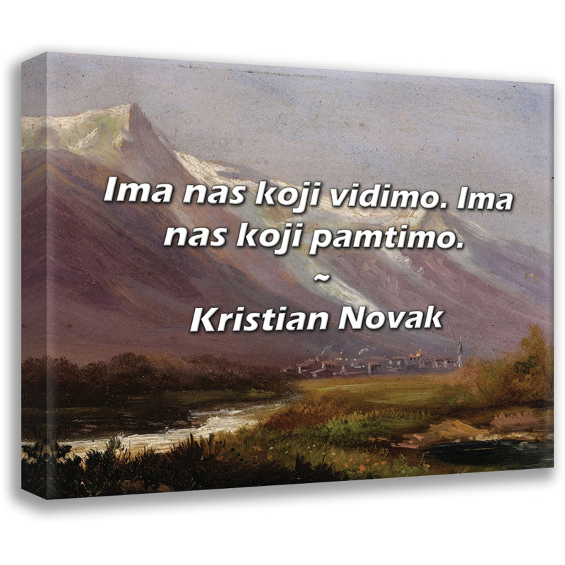 Kristian Novak Quote: Ima nas koji vidimo. Ima nas koji pamtimo., 26" H x 32" W