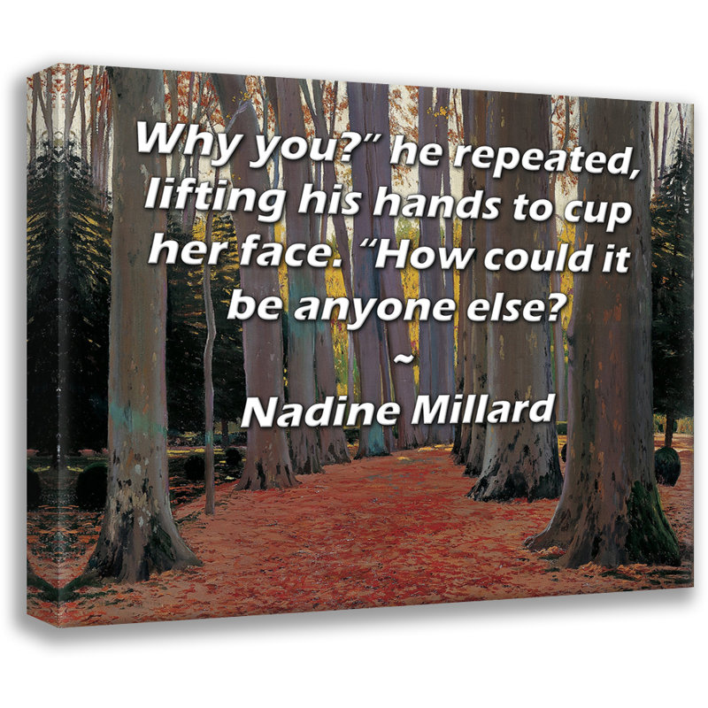 Toile tendue ArtsyQuotes par Nadine Millard: "Pourquoi vous?" »répéta-t-il en levant les mains pour lui couper le visage. «Comment pourrait-il être quelqu'un d'autre?
