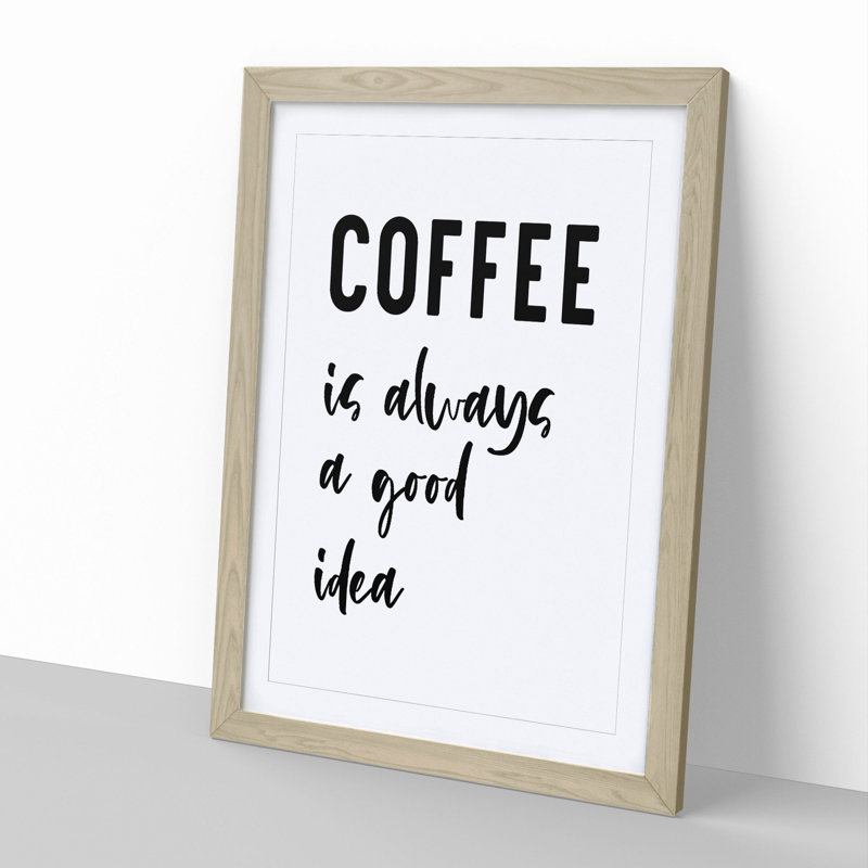 Coffee Is Always a Good Idea - Picture Frame Typography, Oak, 90cm H x 65cm W x 2cm D