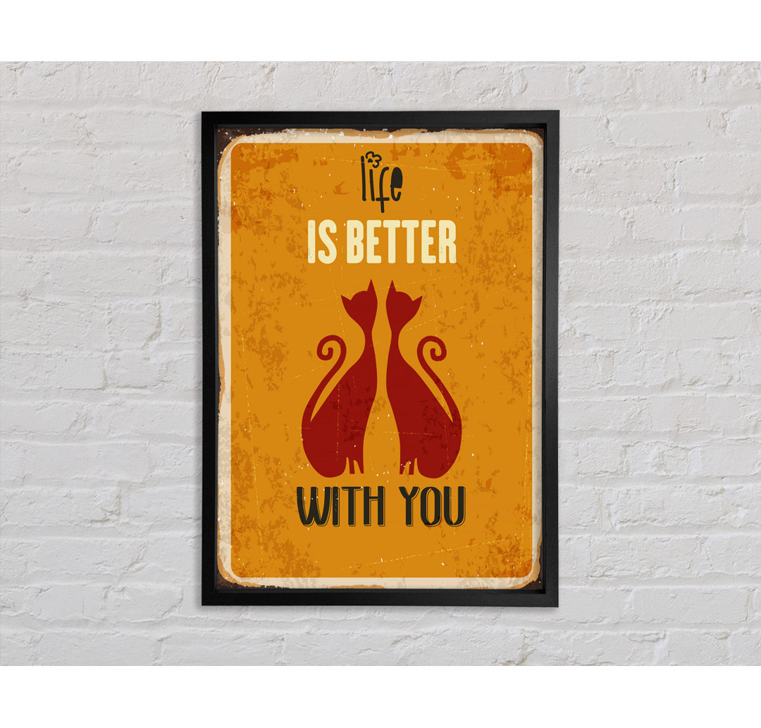 Life Is Better With You Cats - Einzelne Bilderrahmen Kunstdrucke auf Leinwand