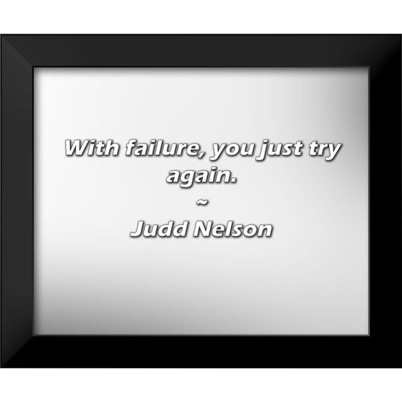 Judd Nelson Quote: With failure, you just try again.