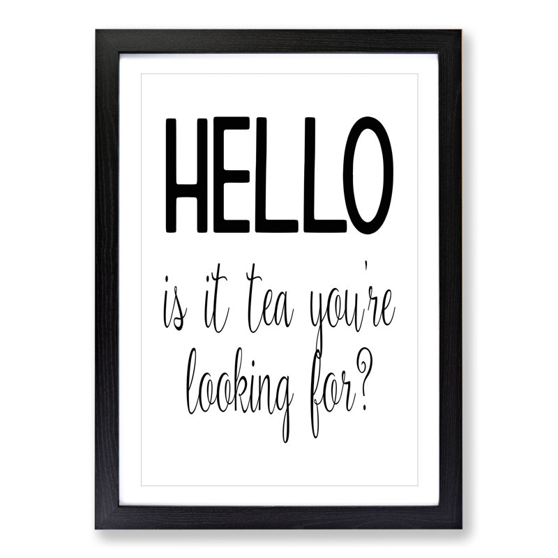 Tea You're Looking for - Picture Frame Typography, Black Framed, 90cm H x 65cm W x 2cm D