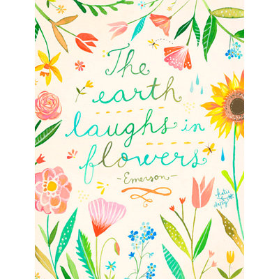 " The Earth Laughs In Flowers " by Katie Daisy