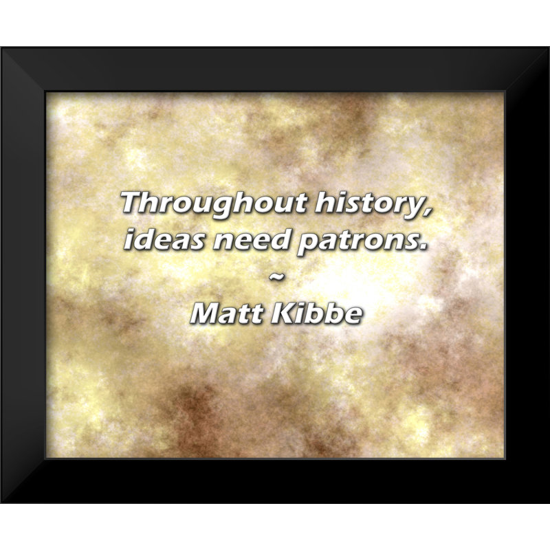 Citation de Matt Kibbe: Tout au long de l'histoire, les idées ont besoin de clients.