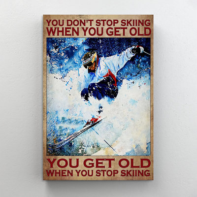 You Dont Stop Skiing When You Get Old  1 Piece  Wrapped Canvas Graphic Art