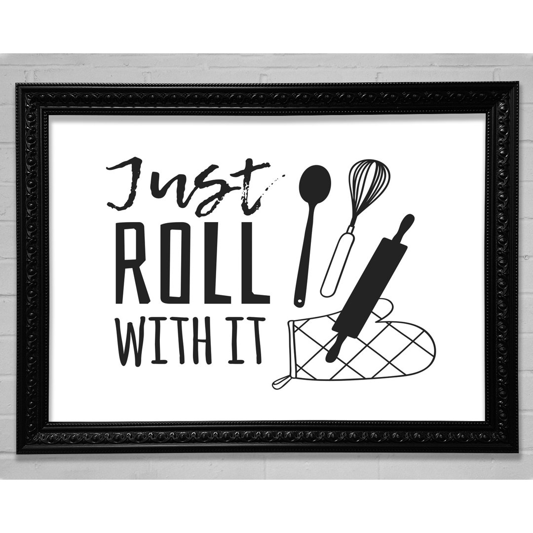 Just Roll With It - Einzelne Bilderrahmen Kunstdrucke