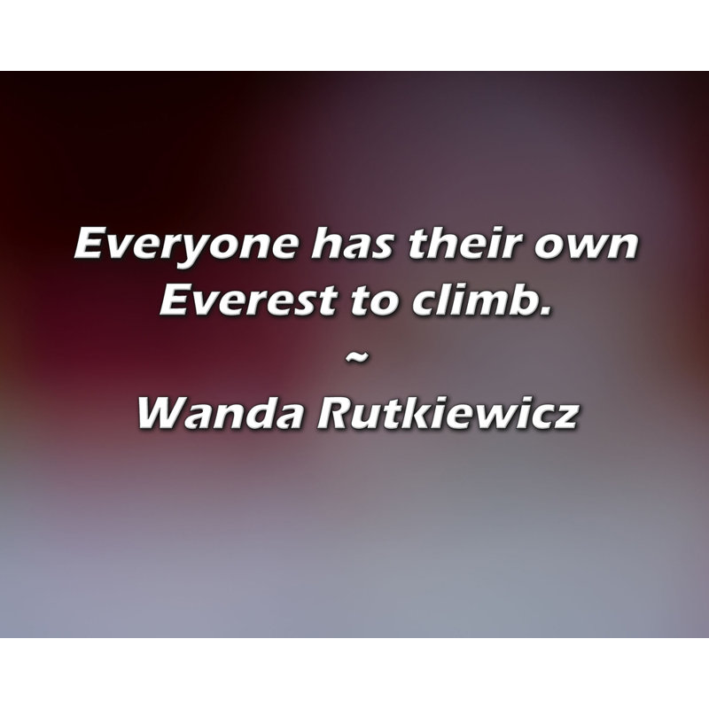 Citation de Wanda Rutkiewicz: Chacun a son propre Everest à grimper., H 26 po x l 32 po