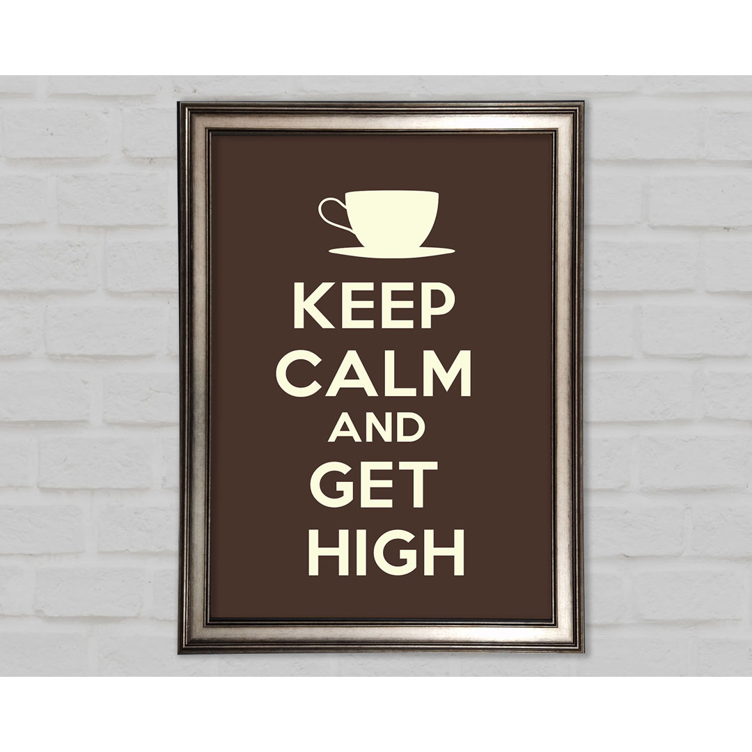 Keep Calm Get High - Einzelne Bilderrahmen Kunstdrucke