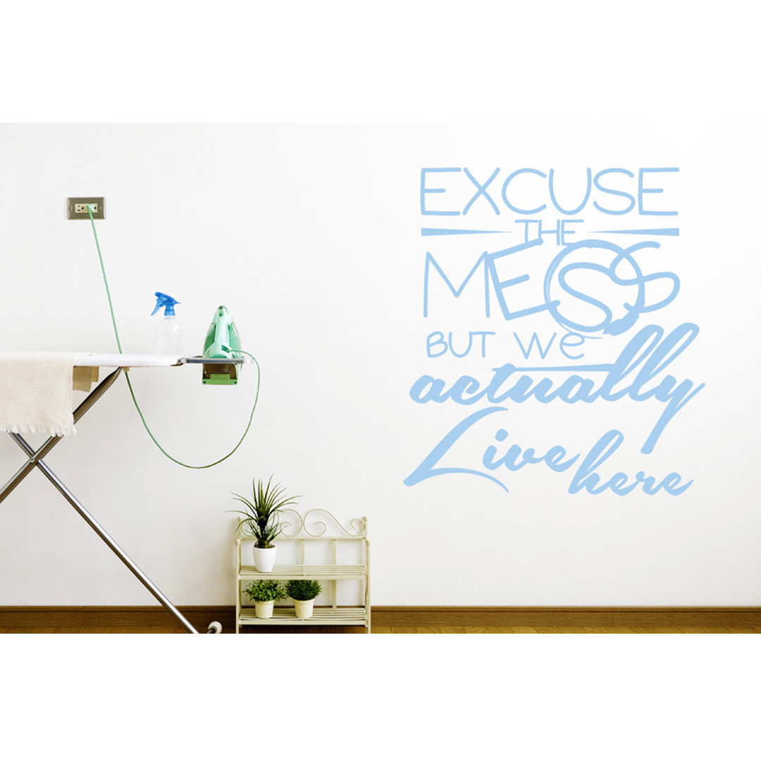 Excuse the Mess But We Actually Live Here Wall Sticker