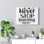 Never Stop Learning - Wrapped Canvas Print