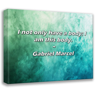 Gabriel Marcel Quote: I not only have a body; I am this body.