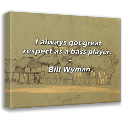 Bill Wyman Quote: I always got great respect as a bass player.