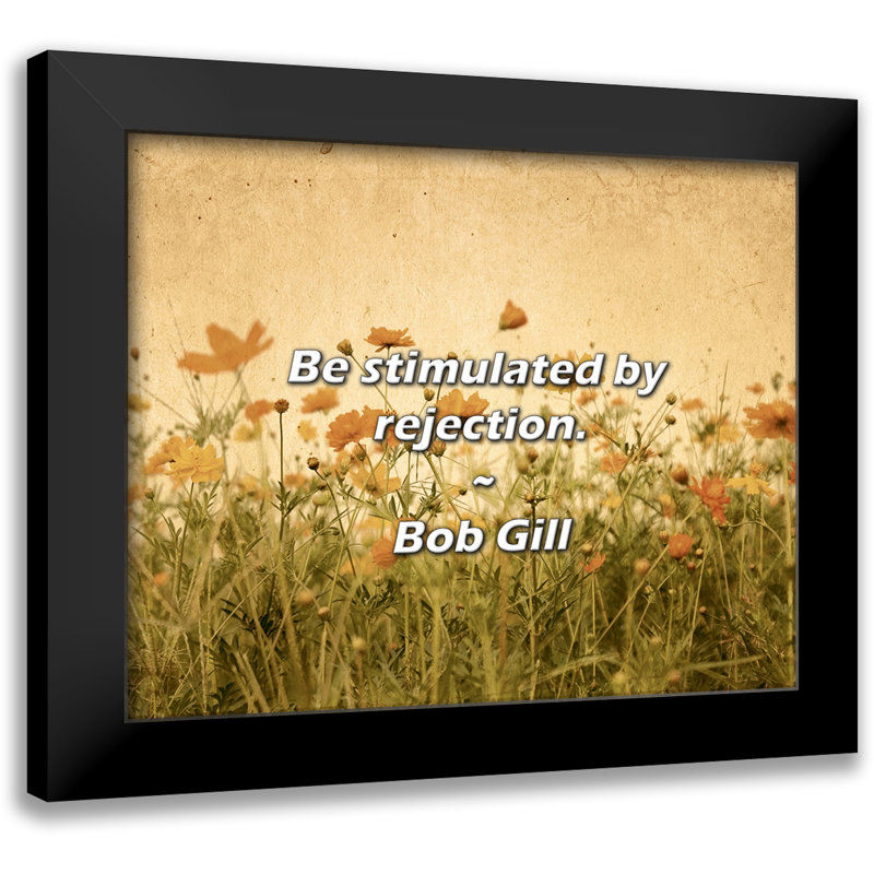 Bob Gill Quote: Be stimulated by rejection.