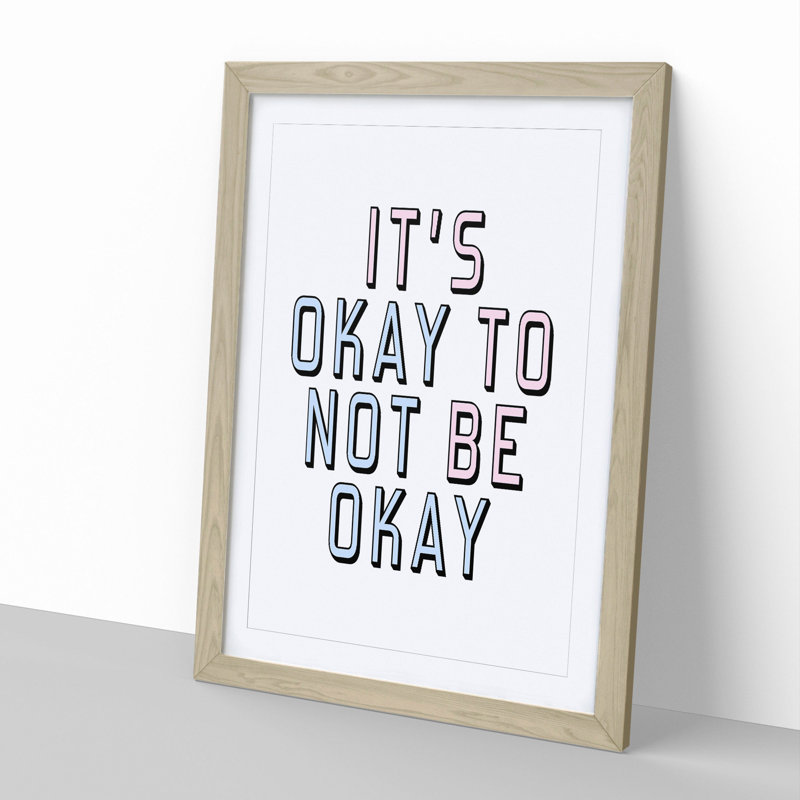 Okay Not to Be Okay - Picture Frame Typography, Oak Framed, 90cm H x 65cm W x 2cm D