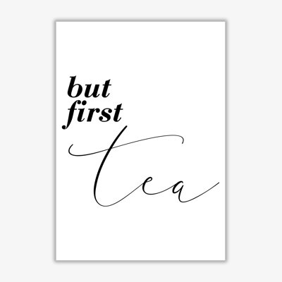 But First Tea - Print