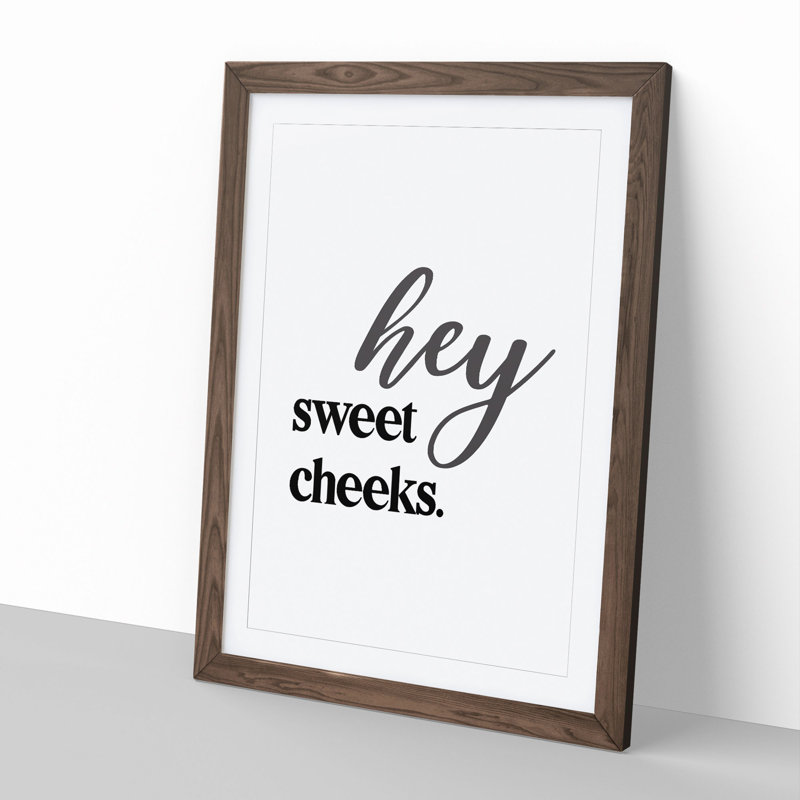 Hey Sweet Cheeks V2 - Picture Frame Typography, Walnut Framed, 65cm H x 48cm W x 2cm D