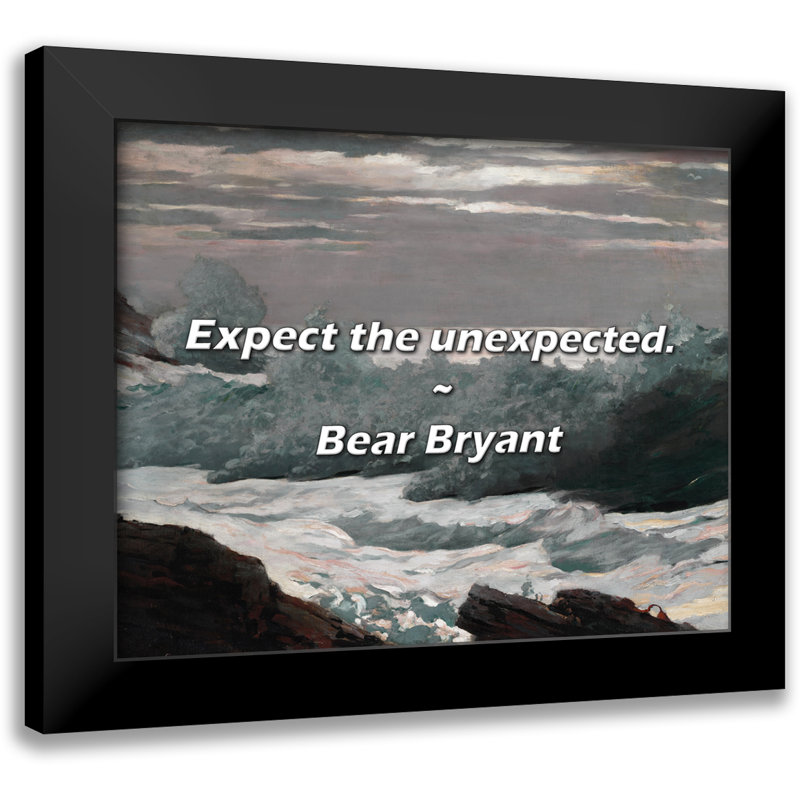 Bear Bryant Quote: Expect the unexpected.