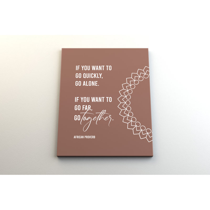 " If You Want To Go Quickly, Go Alone. If You Want To Go Far, Go Together. ", Brown/White, 16" H x 20" W x 3" D