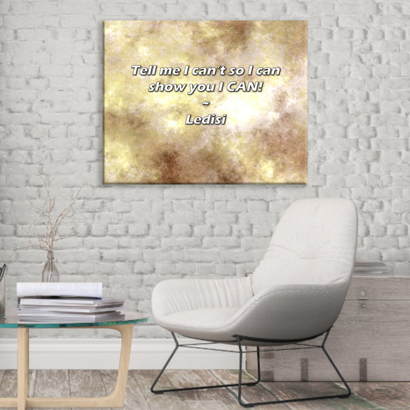 Artsy Quote "Tell me I can’t so I can show you I CAN!" By Ledisi Gallery Wrapped Canvas