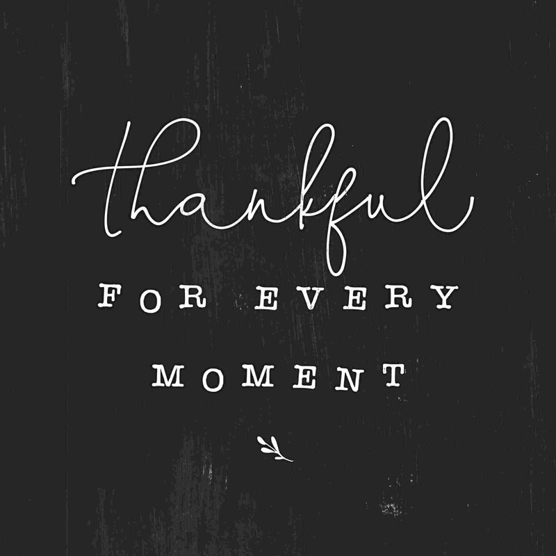 " Thankful For Every Moment ", 12" H x 12" W