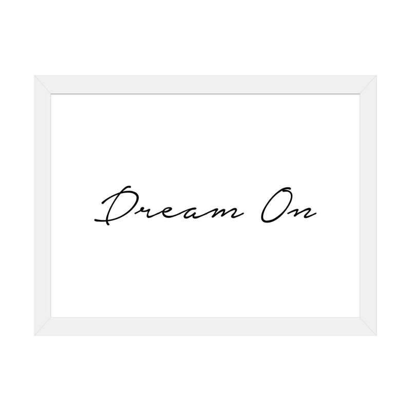 «Dream on», reproduction d'art textuel, H 16 po x l 24 po x P 1 po, Papier encadré blanc, Blanc