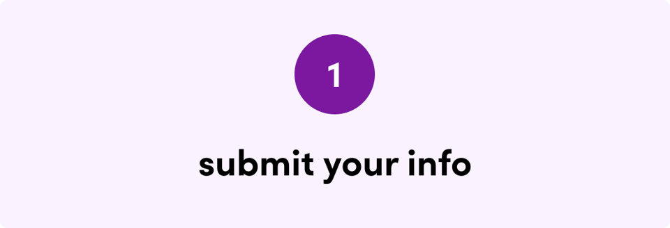 1: submit your info