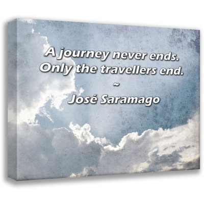 Artsy Quote "A journey never ends. Only the travellers end." By José Saramago Gallery Wrapped Canvas