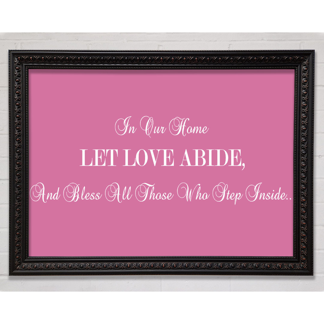 Love Quote In Our Home Let Love Abide Pink - Single Picture Frame Art Prints