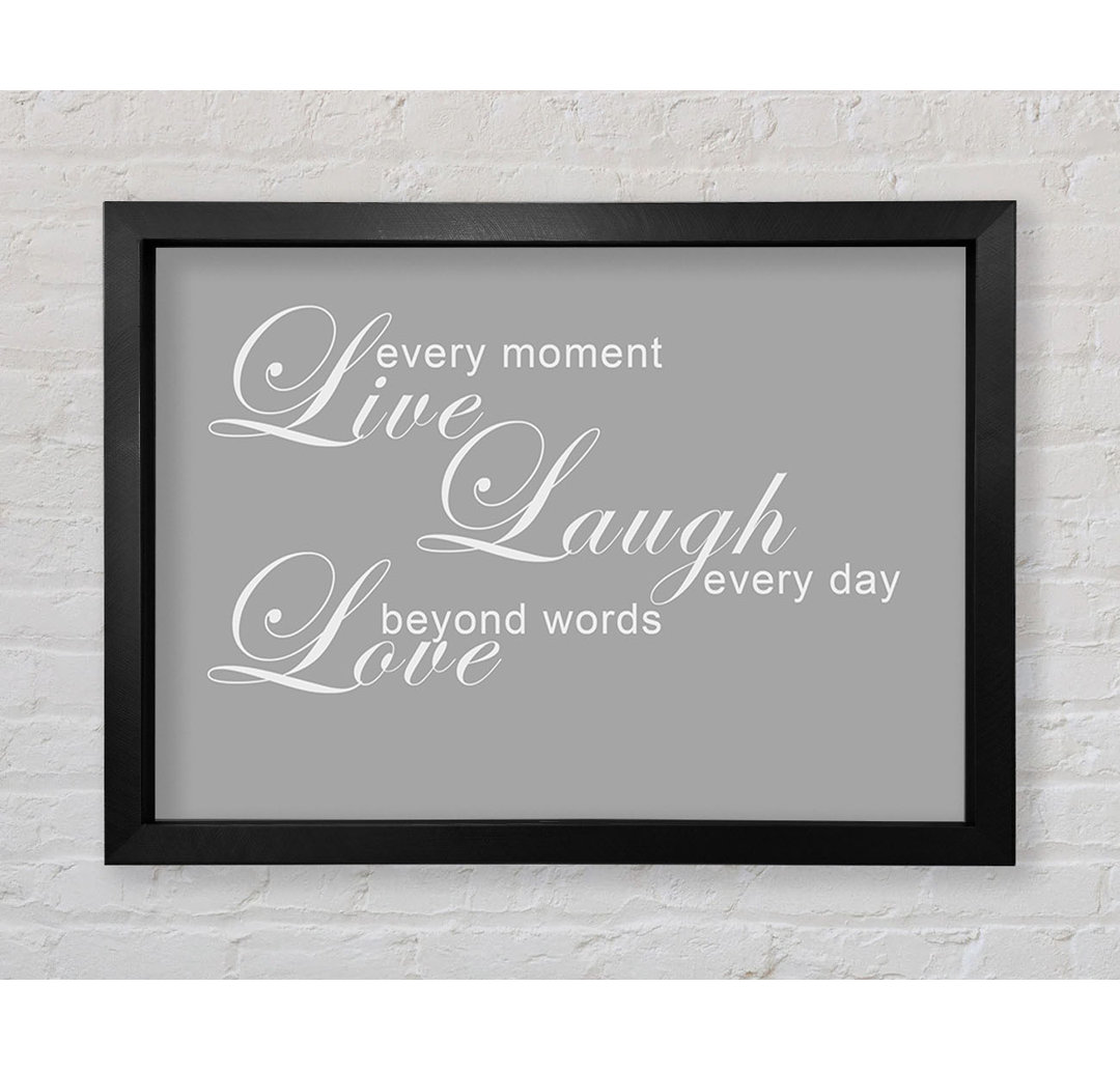 Love Quote Live Every Moment 3 Grau Weiß Gerahmter Druck