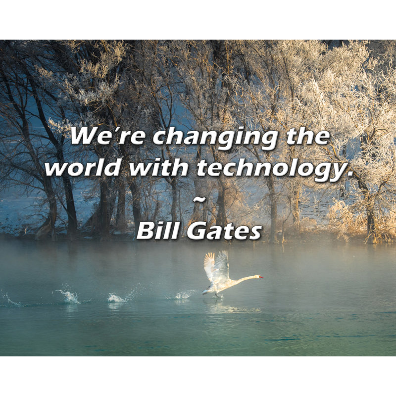 Bill Gates Quote: We’re changing the world with technology., 26" H x 32" W