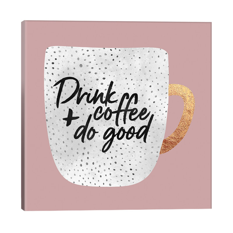Drink Coffee And Do Good I - Print on Canvas, Wrapped Canvas, 30.48 cm H x 30.48 cm W