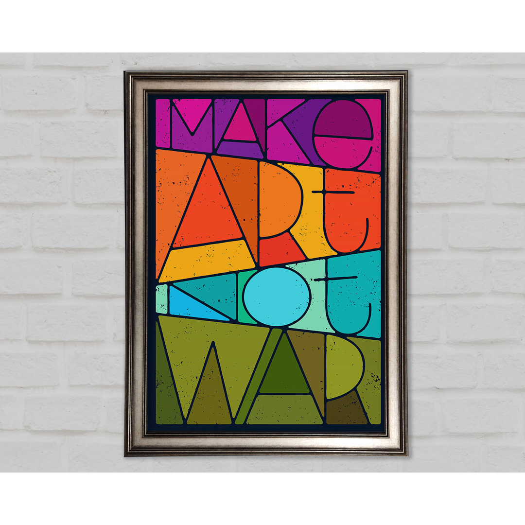 Make Art Not War Gerahmter Druck Wandkunst