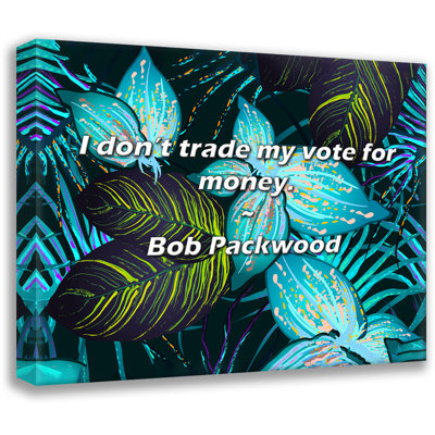 Artsy Quote "I don’t trade my vote for money." By Bob Packwood Gallery Wrapped Canvas