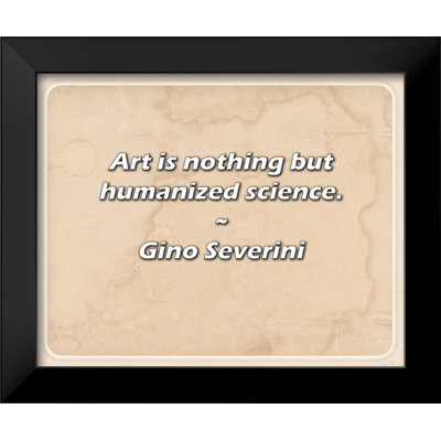 Gino Severini Quote: Art is nothing but humanized science.