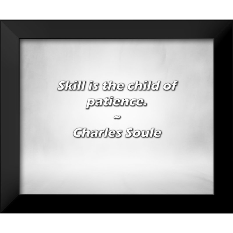 Citation de Charles Soule: «Skill is the Child of Patience».